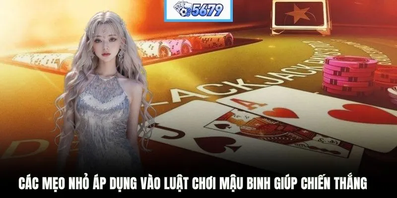 Các mẹo nhỏ áp dụng vào luật chơi mậu binh giúp chiến thắng